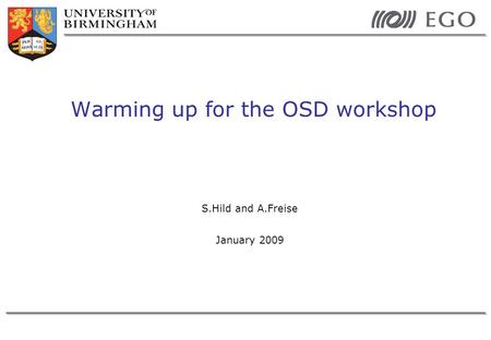 S.Hild and A.Freise January 2009 Warming up for the OSD workshop.