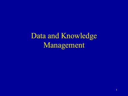 1 Data and Knowledge Management. 2 Data Management: A Critical Success Factor The difficulties and the process Data sources and collection Data quality.