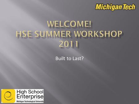 Built to Last?.  HSE Workshop Goals  Introductions  On-campus Computer Access Details  Schedule  Campus map / buildings of interest  Getting around.