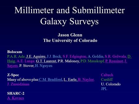 Millimeter and Submillimeter Galaxy Surveys Jason Glenn The University of Colorado Bolocam P.A.R. Ade, J.E. Aguirre, J.J. Bock, S.F. Edgington, A. Goldin,