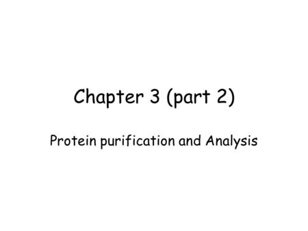Chapter 3 (part 2) Protein purification and Analysis.
