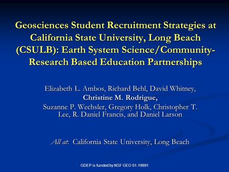 GDEP is funded by NSF GEO 01-19891 Geosciences Student Recruitment Strategies at California State University, Long Beach (CSULB): Earth System Science/Community-