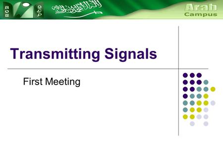 Transmitting Signals First Meeting. Signal Processing: Sinewaves Sinewave is a fundamental tool in many areas of science, engineering and mathematics.