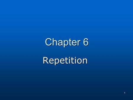 1 Chapter 6 Repetition. 2 Outline & Objectives Loop Structure Loop Structure Elements of a Loop Structure Elements of a Loop Structure Processing Lists.