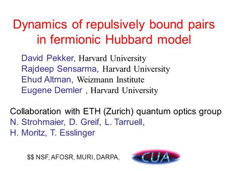 Dynamics of repulsively bound pairs in fermionic Hubbard model David Pekker, Harvard University Rajdeep Sensarma, Harvard University Ehud Altman, Weizmann.