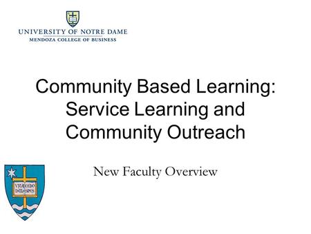 Community Based Learning: Service Learning and Community Outreach New Faculty Overview.