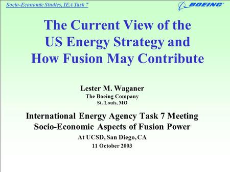 Socio-Economic Studies, IEA Task 7 L.M. Waganer IEA Task 7, Socio-Economic Studies 11 October 2003 Page 1 The Current View of the US Energy Strategy and.