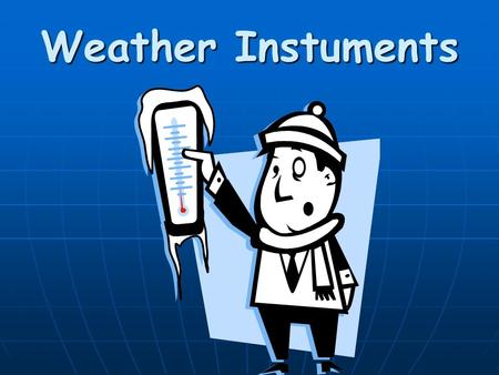 Weather Instuments. Thermometer Thermometers measure air temperatures. Thermometers work because matter expands when heated. Most thermometers are closed.