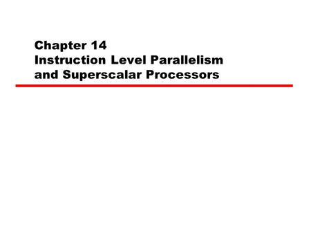 Chapter 14 Instruction Level Parallelism and Superscalar Processors