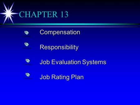 CHAPTER 13 CompensationResponsibility Job Evaluation Systems Job Rating Plan.