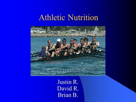 Athletic Nutrition Justin R. David R. Brian B.. What You Will Learn What an athlete needs to know to properly and efficiently fuel his or her body. What.