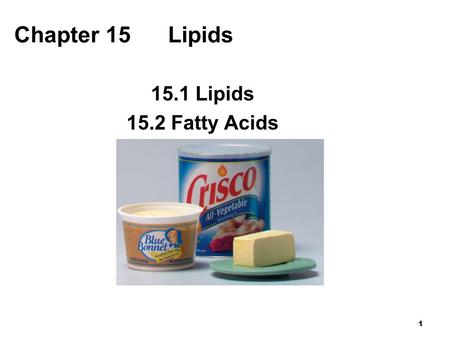 Chapter 15 Lipids 15.1 Lipids 15.2 Fatty Acids.