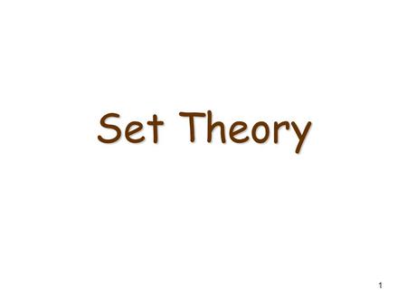 1 Set Theory. Notation S={a, b, c} refers to the set whose elements are a, b and c. a  S means “a is an element of set S”. d  S means “d is not an element.