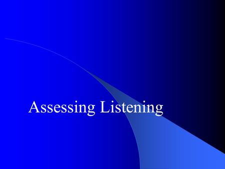 Assessing Listening. Problems of Lang. Assessment A problem: performance = competence? In language assessment we intend to assess a person’s competence.