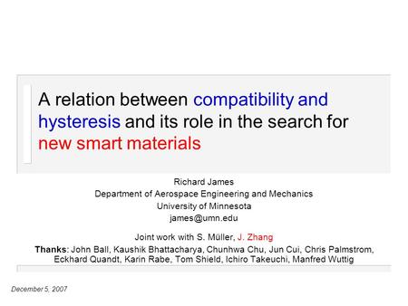 December 5, 2007 A relation between compatibility and hysteresis and its role in the search for new smart materials Richard James Department of Aerospace.