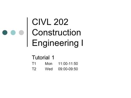 CIVL 202 Construction Engineering I Tutorial 1 T1Mon11:00-11:50 T2Wed09:00-09:50.