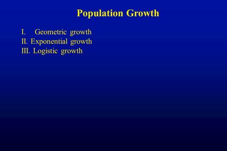 Population Growth Geometric growth II. Exponential growth