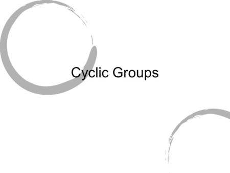 Cyclic Groups. Definition G is a cyclic group if G = for some a in G.
