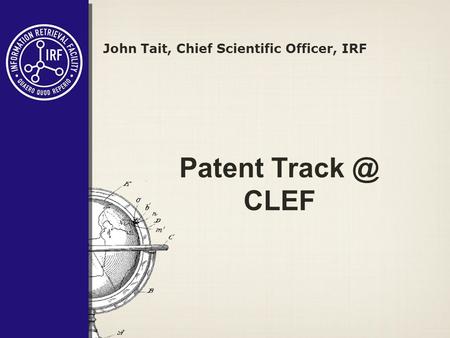 Patent CLEF John Tait, Chief Scientific Officer, IRF.