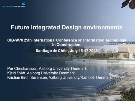 CIB W78, Chile, July 15-17 2008 Building Informatics, Aalborg University Prof. Per Christiansson 1/21 Udviklingstendenser indenfor den digitale byggeproces.
