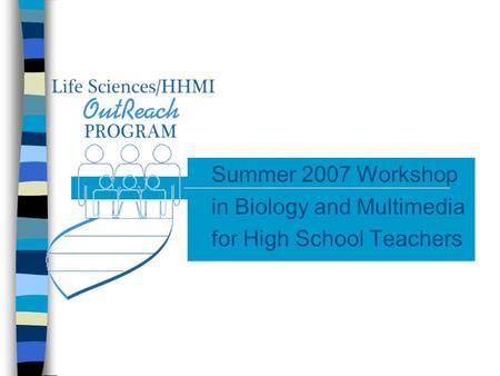 Summer 2007 Workshop in Biology and Multimedia for High School Teachers.