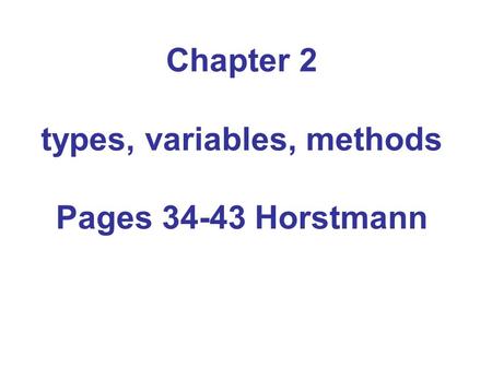 Chapter 2 types, variables, methods Pages 34-43 Horstmann.