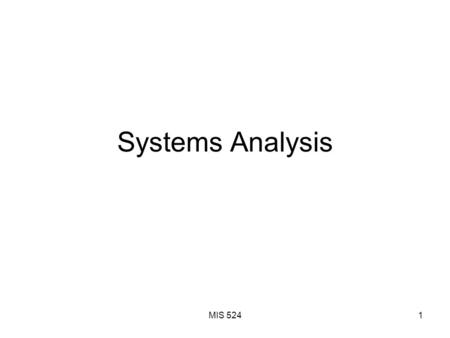 MIS 5241 Systems Analysis. MIS 5242 Agenda Why Systems Analysis? Precursors of Analysis The Process of Systems Analysis The Products of Systems Analysis.