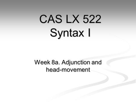 Week 8a. Adjunction and head-movement