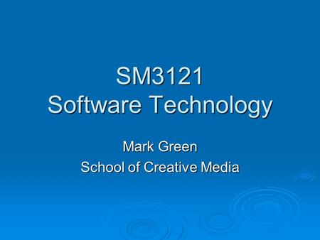 SM3121 Software Technology Mark Green School of Creative Media.