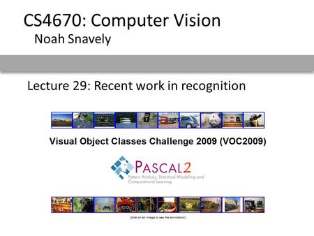 Lecture 29: Recent work in recognition CS4670: Computer Vision Noah Snavely.