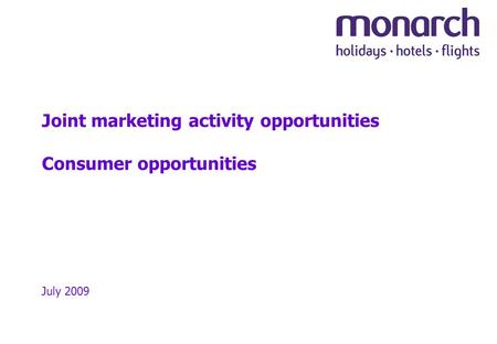 Joint marketing activity opportunities Consumer opportunities July 2009.