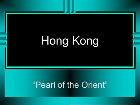 Hong Kong “Pearl of the Orient”. Population and Climate u Hong Kong has an estimated population of 5.78 million people in an area about half the size.