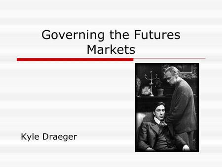 Governing the Futures Markets Kyle Draeger. Overview  Brief history of the regulations governing the futures markets (U.S.A.)  Description of roles.
