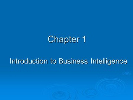 Chapter 1 Introduction to Business Intelligence