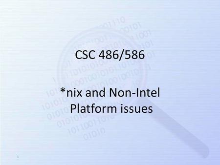 *nix and Non-Intel Platform issues CSC 486/586 1.