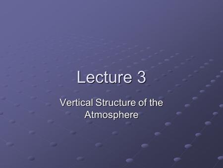 Lecture 3 Vertical Structure of the Atmosphere. Average Vertical Temperature profile.