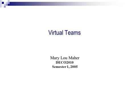 Mary Lou Maher DECO2010 Semester 1, 2005 Virtual Teams.