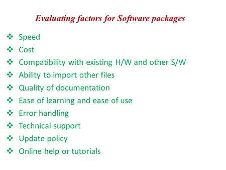  Speed  Cost  Compatibility with existing H/W and other S/W  Ability to import other files  Quality of documentation  Ease of learning and ease of.
