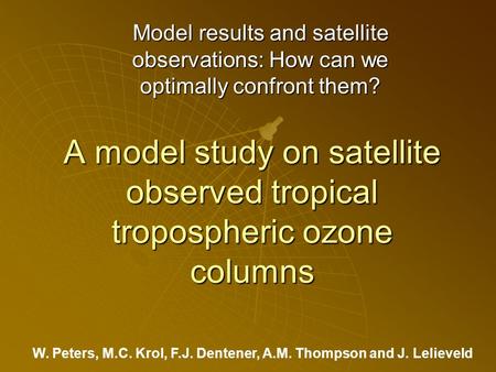 A model study on satellite observed tropical tropospheric ozone columns Model results and satellite observations: How can we optimally confront them? W.