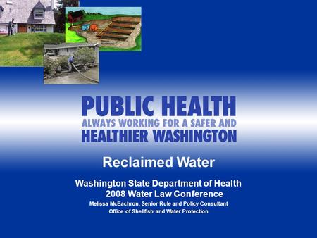 1 Reclaimed Water Washington State Department of Health 2008 Water Law Conference Melissa McEachron, Senior Rule and Policy Consultant Office of Shellfish.