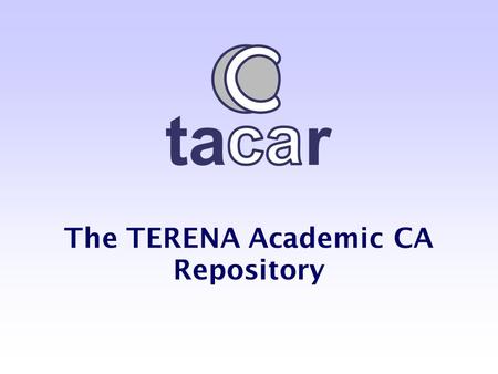 The TERENA Academic CA Repository. eIRG Meeting. Dublin, 16/04/2004 Diego R. Lopez – TF-AACE  Task Force on Authentication and.