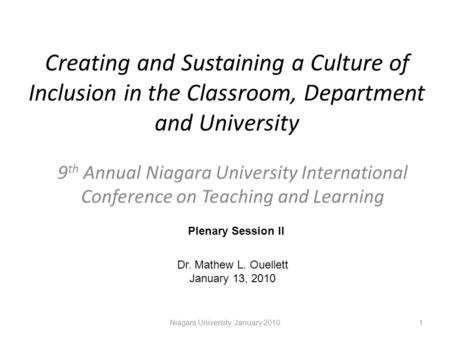Creating and Sustaining a Culture of Inclusion in the Classroom, Department and University 9 th Annual Niagara University International Conference on Teaching.
