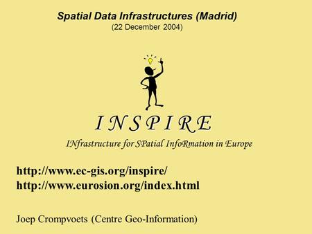 I N S P I R E INfrastructure for SPatial InfoRmation in Europe Spatial Data Infrastructures (Madrid) (22 December 2004)