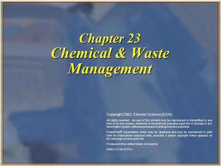 Chapter 23 Chemical & Waste Management Copyright 2003, Elsevier Science (USA). All rights reserved. No part of this product may be reproduced or transmitted.