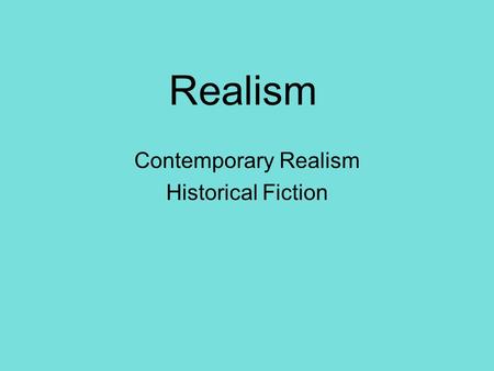 Realism Contemporary Realism Historical Fiction. There are three rules for writing a good novel. Unfortunately, nobody knows what they are. - W. Somerset.