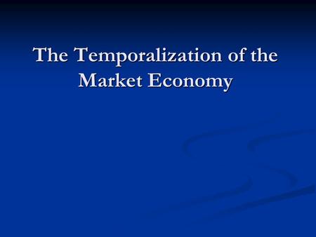 The Temporalization of the Market Economy. Arbitrage Arbitrage: Traffic in assets, so as to take advantage of the difference of price at which the asset.