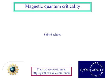 Magnetic quantum criticality Transparencies online at  Subir Sachdev.