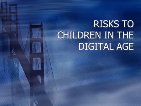 RISKS TO CHILDREN IN THE DIGITAL AGE.  In one study, 1 in 5 children received a sexual solicitation; 1 in 33 received an aggressive sexual solicitation.