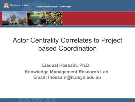 Actor Centrality Correlates to Project based Coordination Liaquat Hossain, Ph.D. Knowledge Management Research Lab