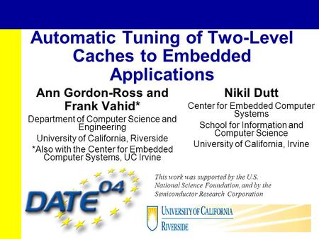 Automatic Tuning of Two-Level Caches to Embedded Applications Ann Gordon-Ross and Frank Vahid* Department of Computer Science and Engineering University.